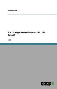 bokomslag Sur "L'ange exterminateur" de Luis Bunuel