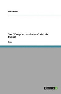 bokomslag Sur 'L'ange exterminateur' de Luis Bunuel