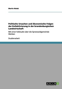 bokomslag Politische Ursachen und konomische Folgen der Kollektivierung in der brandenburgischen Landwirtschaft