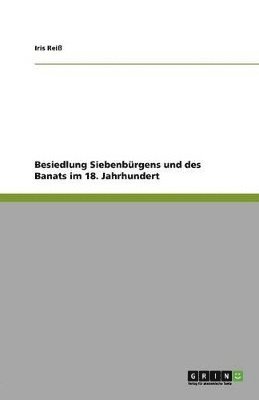 bokomslag Besiedlung Siebenburgens Und Des Banats Im 18. Jahrhundert