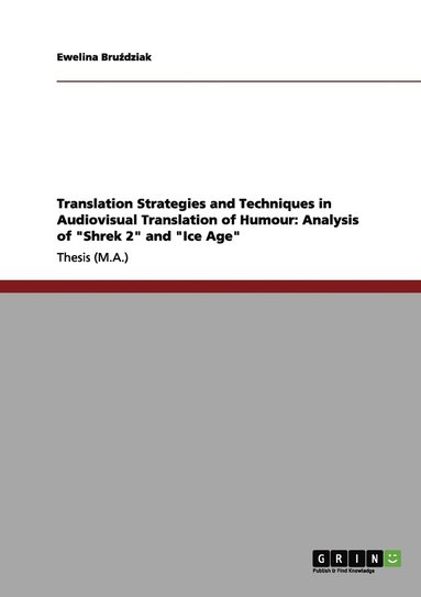 bokomslag Translation Strategies and Techniques in Audiovisual Translation of Humour: Analysis of "Shrek 2" and "Ice Age"