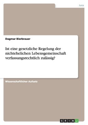 bokomslag Ist eine gesetzliche Regelung der nichtehelichen Lebensgemeinschaft verfassungsrechtlich zulassig?