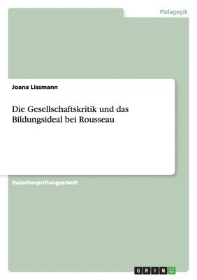 bokomslag Die Gesellschaftskritik und das Bildungsideal bei Rousseau