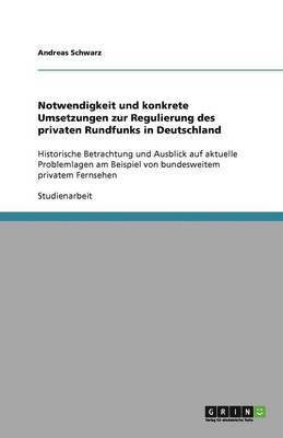 Notwendigkeit Und Konkrete Umsetzungen Zur Regulierung Des Privaten Rundfunks in Deutschland 1