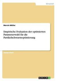 bokomslag Empirische Evaluation der optimierten Parameterwahl fr die Partikelschwarmoptimierung