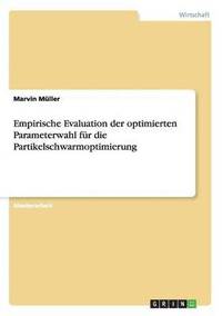bokomslag Empirische Evaluation der optimierten Parameterwahl fur die Partikelschwarmoptimierung