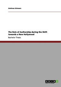 bokomslag The Role of Authorship during the Shift towards a New Hollywood