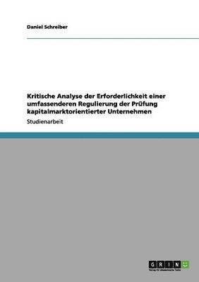 Daniel Schreiber - Kritische Analyse der Erforderlichkeit einer umfassenderen Regulierung der Prüfung kapitalmarktorientierter Unternehmen, Häftad