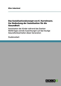 bokomslag Das Sozialisationskonzept von K. Hurrelmann. Zur Bedeutung der Sozialisation fr die Gesundheit