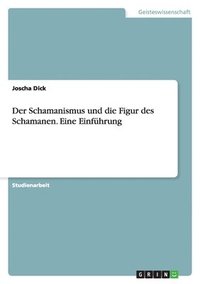 bokomslag Der Schamanismus und die Figur des Schamanen. Eine Einführung