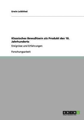 Erwin Leibfried - Klassisches Bewußtsein als Produkt des 18. Jahrhunderts, Häftad