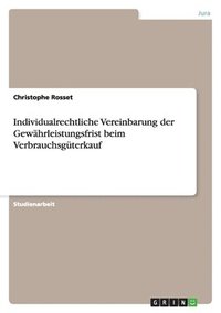bokomslag Individualrechtliche Vereinbarung der Gewährleistungsfrist beim Verbrauchsgüterkauf