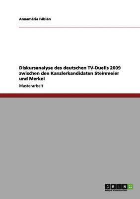 Annamária Fábián - Diskursanalyse des deutschen TV-Duells 2009 zwischen den Kanzlerkandidaten Steinmeier und Merkel, Häftad