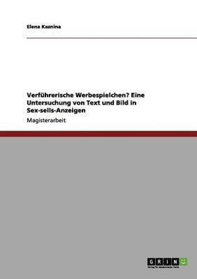 Elena Kaznina - Verführerische Werbespielchen? Eine Untersuchung von Text und Bild in Sex-sells-Anzeigen, Häftad