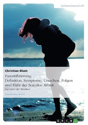 Christian Blum - Parentifizierung. Definition, Symptome, Ursachen, Folgen und Hilfe der Sozialen Arbeit, Häftad