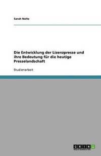 bokomslag Die Entwicklung Der Lizenzpresse Und Ihre Bedeutung Fur Die Heutige Presselandschaft