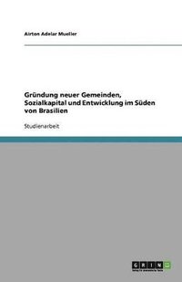 bokomslag Grundung Neuer Gemeinden, Sozialkapital Und Entwicklung Im Suden Von Brasilien