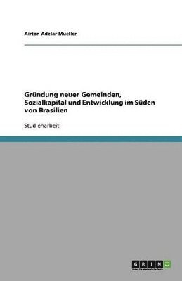 bokomslag Grundung Neuer Gemeinden, Sozialkapital Und Entwicklung Im Suden Von Brasilien