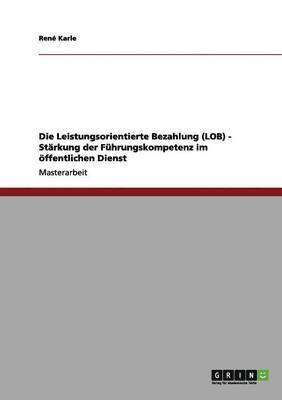 bokomslag Die Leistungsorientierte Bezahlung (LOB) - Strkung der Fhrungskompetenz im ffentlichen Dienst