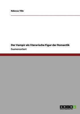 bokomslag Der Vampir als literarische Figur der Romantik