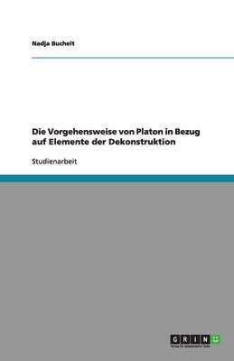 bokomslag Die Vorgehensweise Von Platon in Bezug Auf Elemente Der Dekonstruktion