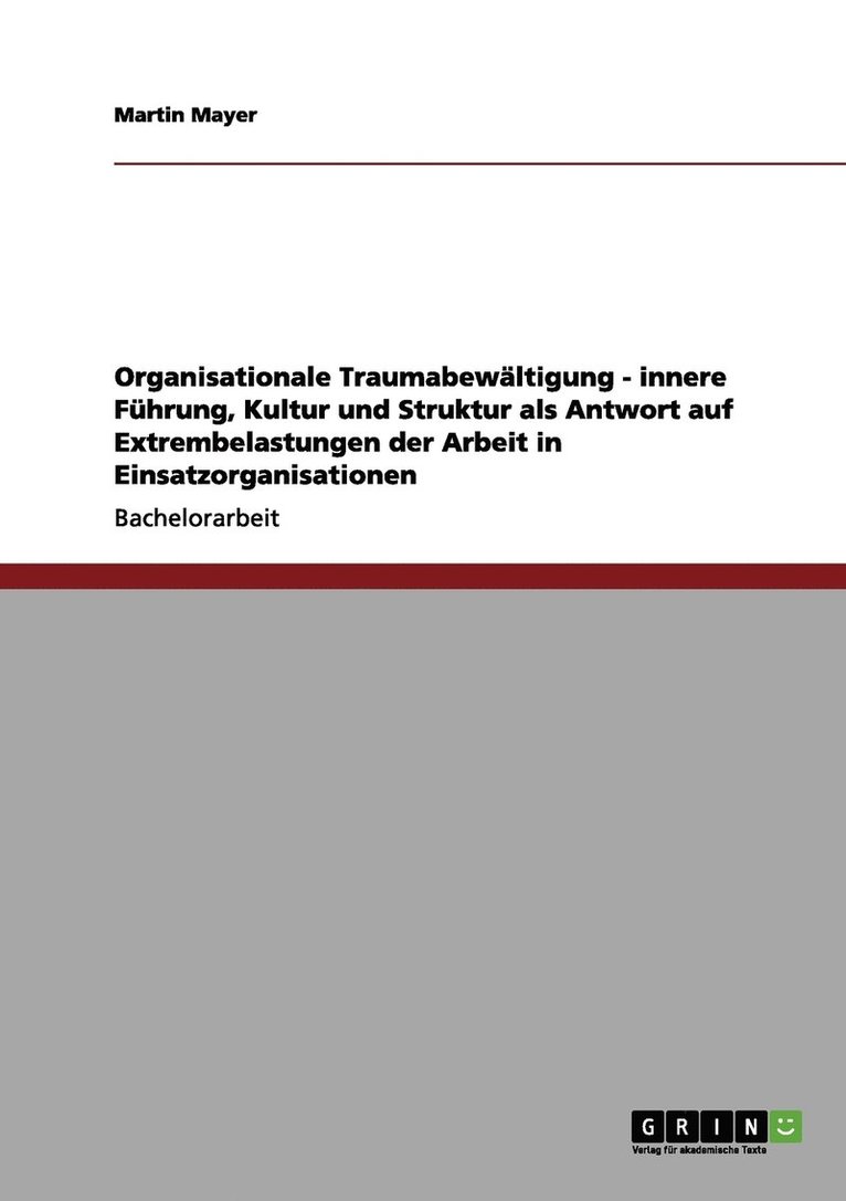 Organisationale Traumabewältigung - innere Führung, Kultur und Struktur als Antwort auf Extrembelastungen der Arbeit in Einsatzorganisationen