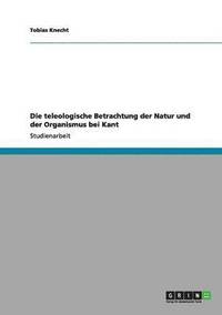 bokomslag teleologische Betrachtung der Natur und der Organismus bei Kant