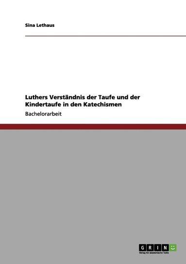 bokomslag Luthers Verstndnis der Taufe und der Kindertaufe in den Katechismen