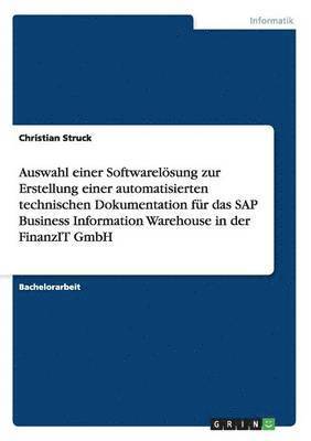 bokomslag Auswahl Einer Softwarelosung Zur Erstellung Einer Automatisierten Technischen Dokumentation Fur Das SAP Business Information Warehouse in Der Finanzit Gmbh