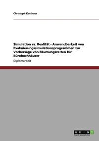 bokomslag Simulation vs. Realitat - Anwendbarkeit Von Evakuierungssimulationsprogrammen Zur Vorhersage Von Raumungszeiten Fur Burohochhauser