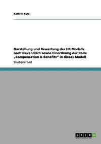 bokomslag Darstellung und Bewertung des HR Modells nach Dave Ulrich sowie  Einordnung der Rolle "Compensation & Benefits" in dieses Modell