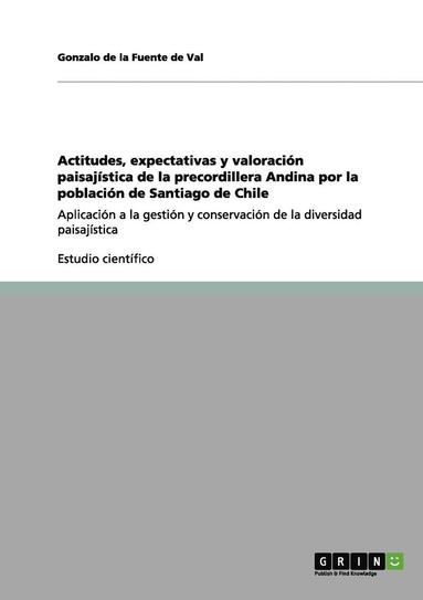 bokomslag Actitudes, Expectativas y Valoracion Paisajistica de la Precordillera Andina Por La Poblacion de Santiago de Chile