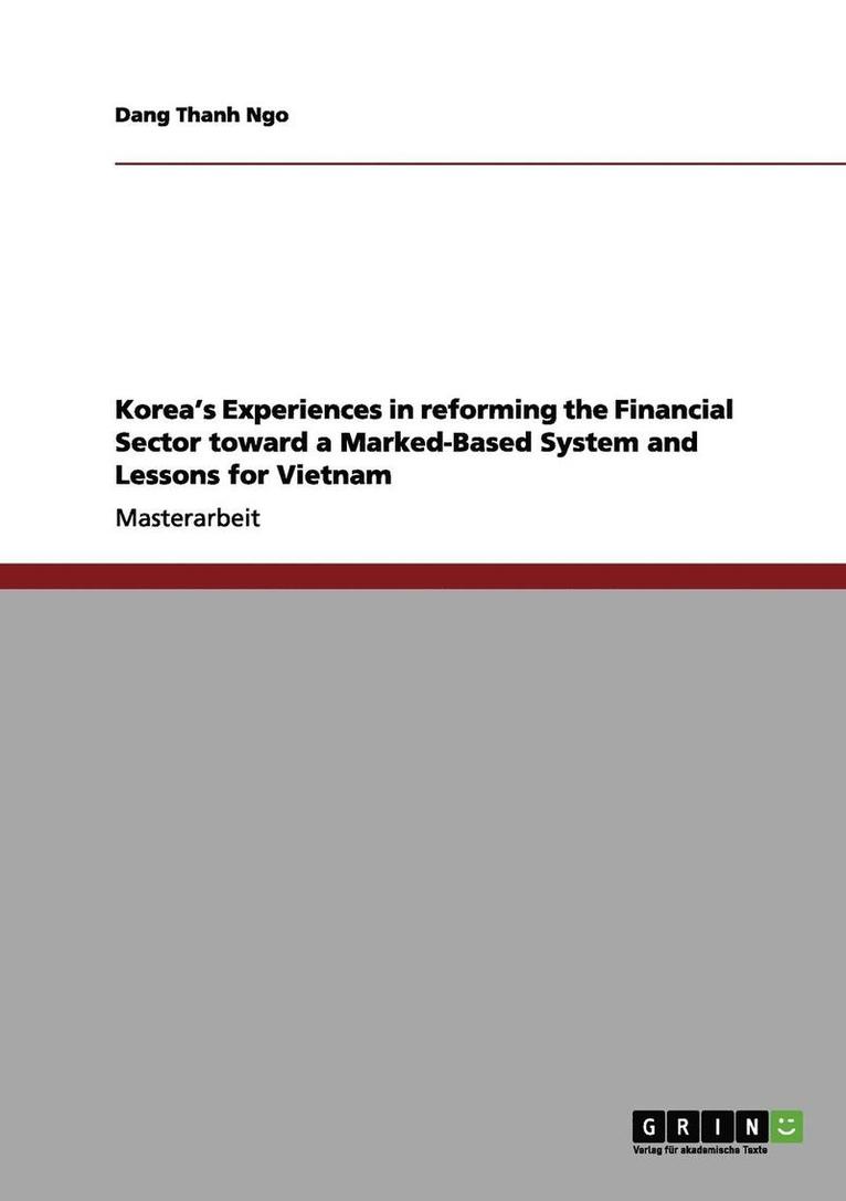 Korea's Experiences in Reforming the Financial Sector Toward a Marked-Based System and Lessons for Vietnam 1