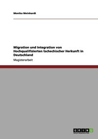 bokomslag Migration und Integration von Hochqualifizierten tschechischer Herkunft in Deutschland