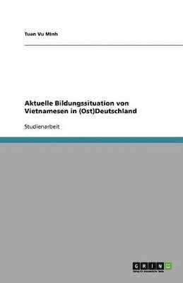 bokomslag Aktuelle Bildungssituation von Vietnamesen in (Ost)Deutschland