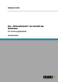bokomslag Das "Türkendeutsche" als Varietät des Deutschen