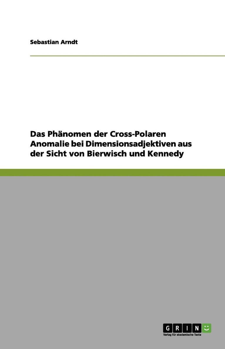 Sebastian Arndt - Phänomen der Cross-Polaren Anomalie bei Dimensionsadjektiven aus der Sicht von Bierwisch und Kennedy, Häftad