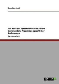 bokomslag Zur Rolle Der Sprecherkontrolle Auf Die Inkrementelle Produktion Sprachlicher Ausserungen