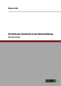 bokomslag Die Rolle Der Geschichte in Der Markenbildung