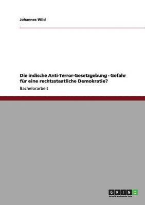 bokomslag Die indische Anti-Terror-Gesetzgebung - Gefahr fr eine rechtsstaatliche Demokratie?