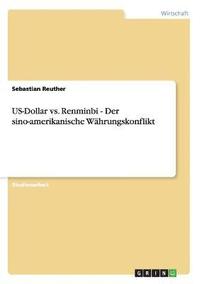 bokomslag US-Dollar vs. Renminbi - Der sino-amerikanische Whrungskonflikt