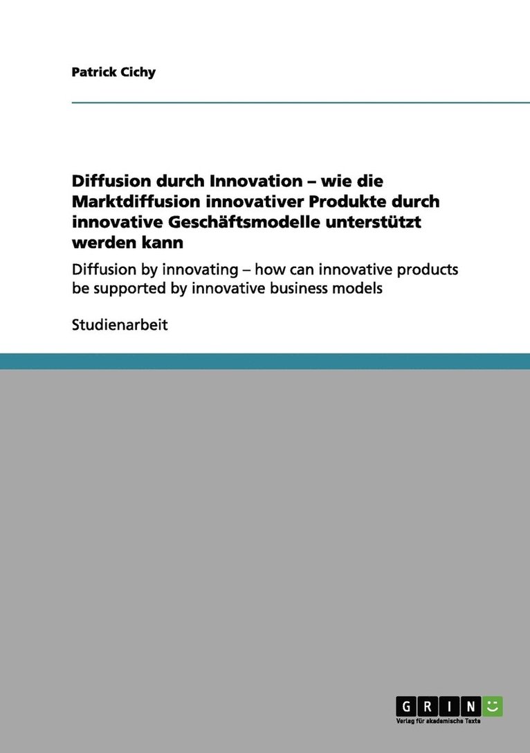 Diffusion durch Innovation - wie die Marktdiffusion innovativer Produkte durch innovative Geschftsmodelle untersttzt werden kann 1