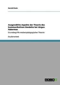 bokomslag Ausgewhlte Aspekte der Theorie des kommunikativen Handelns bei Jrgen Habermas