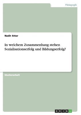 bokomslag In welchem Zusammenhang stehen Sozialisationserfolg und Bildungserfolg?