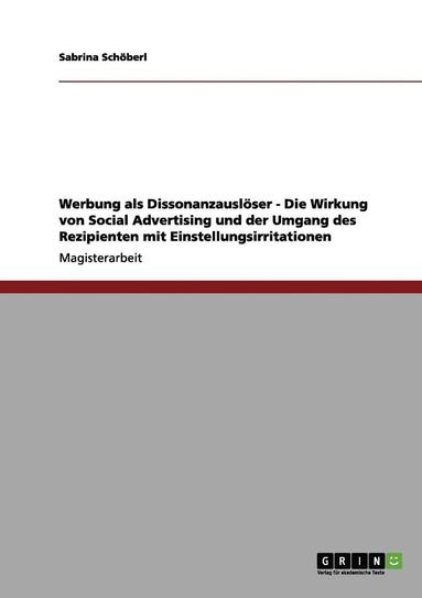 bokomslag Werbung ALS Dissonanzausloser - Die Wirkung Von Social Advertising Und Der Umgang Des Rezipienten Mit Einstellungsirritationen