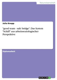 bokomslag "good team - safe bridge". Das System "Schiff" aus arbeitssoziologischer Perspektive