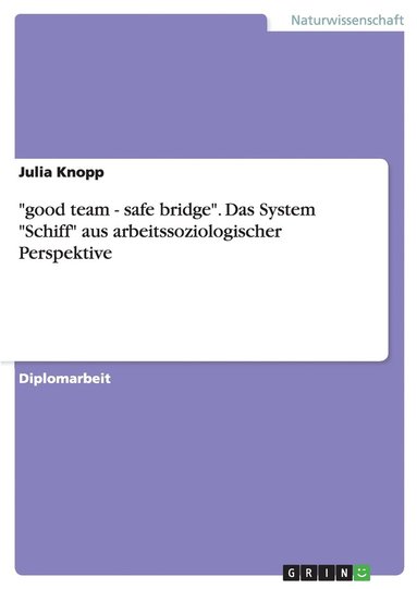 bokomslag "good team - safe bridge". Das System "Schiff" aus arbeitssoziologischer Perspektive