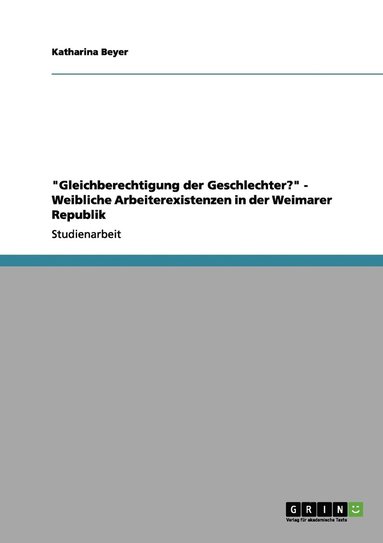 Katharina Beyer - "Gleichberechtigung der Geschlechter?" - Weibliche Arbeiterexistenzen in der Weimarer Republik, Häftad