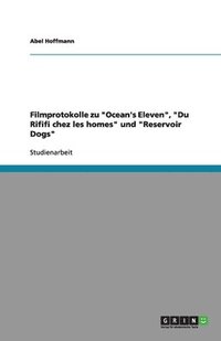 bokomslag Filmprotokolle Zu 'Ocean's Eleven,' 'Du Rififi Chez Les Homes' Und 'Reservoir Dogs'