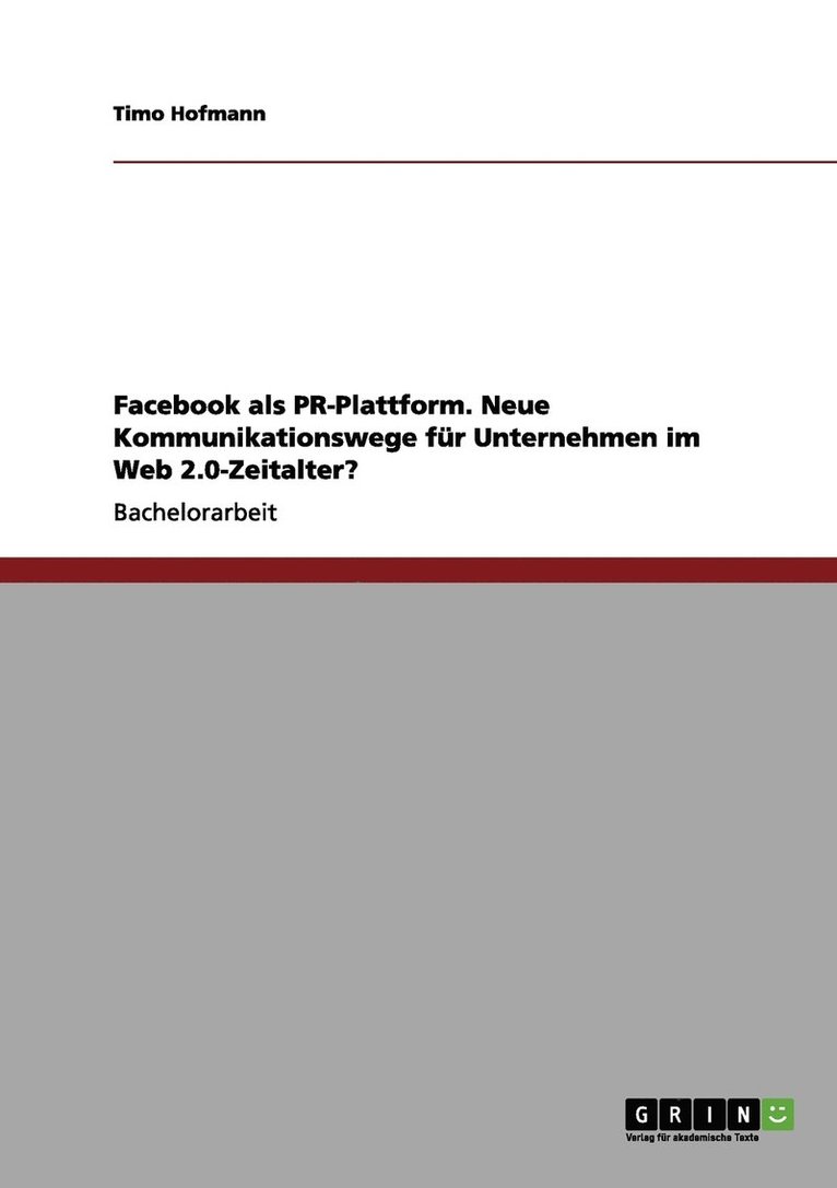 Facebook als PR-Plattform. Neue Kommunikationswege fr Unternehmen im Web 2.0-Zeitalter? 1